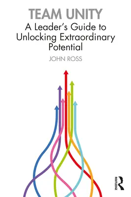 Einigkeit im Team: Ein Leitfaden für Führungskräfte zur Erschließung außergewöhnlicher Potenziale - Team Unity: A Leader's Guide to Unlocking Extraordinary Potential