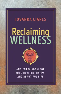Wellness zurückgewinnen: Uralte Weisheit für ein gesundes, glückliches und schönes Leben - Reclaiming Wellness: Ancient Wisdom for Your Healthy, Happy, and Beautiful Life