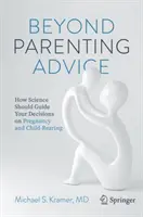 Jenseits von Erziehungsratschlägen: Wie die Wissenschaft Ihre Entscheidungen über Schwangerschaft und Kindererziehung leiten sollte - Beyond Parenting Advice: How Science Should Guide Your Decisions on Pregnancy and Child-Rearing