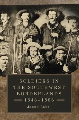 Soldaten in den südwestlichen Grenzgebieten, 1848-1886 - Soldiers in the Southwest Borderlands, 1848-1886