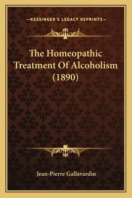 Die homöopathische Behandlung des Alkoholismus (1890) - The Homeopathic Treatment Of Alcoholism (1890)