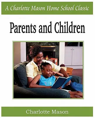 Eltern und Kinder: Charlotte Mason Homeschooling-Reihe, Band 2 - Parents and Children: Charlotte Mason Homeschooling Series, Vol. 2