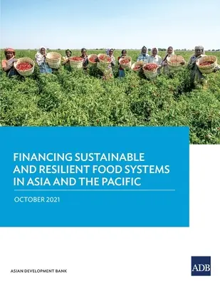 Finanzierung nachhaltiger und widerstandsfähiger Nahrungsmittelsysteme in Asien und im Pazifik - Financing Sustainable and Resilient Food Systems in Asia and the Pacific
