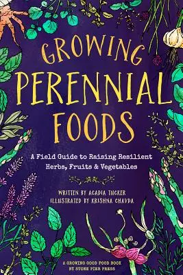 Wachsende mehrjährige Lebensmittel: Ein Leitfaden für die Aufzucht von Kräutern, Früchten und Gemüse - Growing Perennial Foods: A Field Guide to Raising Resilient Herbs, Fruits, and Vegetables