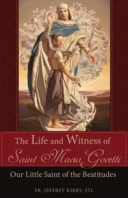 Das Leben und Zeugnis der heiligen Maria Goretti: Unsere kleine Heilige der Seligpreisungen - The Life and Witness of Saint Maria Goretti: Our Little Saint of the Beatitudes