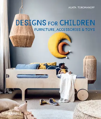 Designs für Kinder: Möbel, Accessoires und Spielzeug - Designs for Children: Furniture, Accessories & Toys