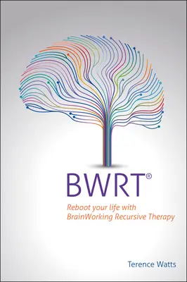 Bwrt: Rebooten Sie Ihr Leben mit Brainworking Recursive Therapy - Bwrt: Reboot Your Life with Brainworking Recursive Therapy
