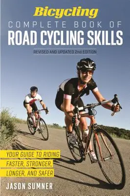 Bicycling Complete Book of Road Cycling Skills: Ihr Leitfaden für schnelleres, stärkeres, längeres und sichereres Radfahren - Bicycling Complete Book of Road Cycling Skills: Your Guide to Riding Faster, Stronger, Longer, and Safer