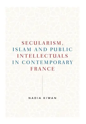 Säkularismus, Islam und öffentliche Intellektuelle im zeitgenössischen Frankreich - Secularism, Islam and Public Intellectuals in Contemporary France