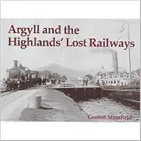 Die verlorenen Eisenbahnen von Argyll und den Highlands - Argyll and the Highlands' Lost Railways