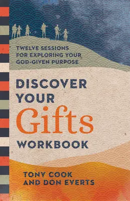 Entdecke deine Gaben Arbeitsbuch: Zwölf Sitzungen zur Erforschung Ihrer gottgegebenen Bestimmung - Discover Your Gifts Workbook: Twelve Sessions for Exploring Your God-Given Purpose