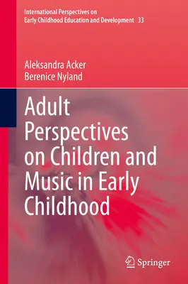 Erwachsenenperspektiven auf Kinder und Musik in der frühen Kindheit - Adult Perspectives on Children and Music in Early Childhood