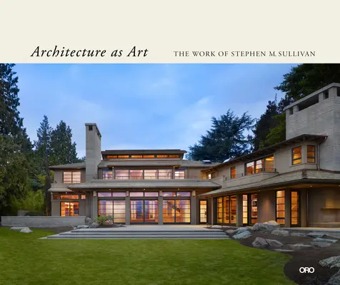 Architektur als Kunst: Das Werk von Stephen M. Sullivan - Architecture as Art: The Work of Stephen M. Sullivan
