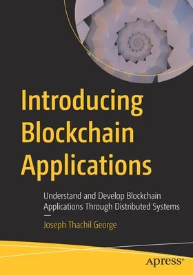 Einführung in Blockchain-Anwendungen: Verstehen und Entwickeln von Blockchain-Anwendungen durch verteilte Systeme - Introducing Blockchain Applications: Understand and Develop Blockchain Applications Through Distributed Systems