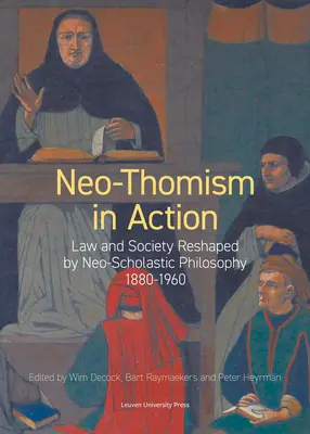 Neo-Thomismus in Aktion: Recht und Gesellschaft im Spiegel der neuscholastischen Philosophie, 1880-1960 - Neo-Thomism in Action: Law and Society Reshaped by Neo-Scholastic Philosophy, 1880-1960