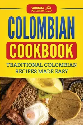 Kolumbianisches Kochbuch: Traditionelle kolumbianische Rezepte leicht gemacht - Colombian Cookbook: Traditional Colombian Recipes Made Easy