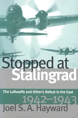 Gestoppt in Stalingrad: Die Luftwaffe und Hitlers Niederlage im Osten, 1942-1943 - Stopped at Stalingrad: The Luftwaffe and Hitler's Defeat in the East, 1942-1943
