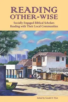 Anders-Lesen: Sozial engagierte Bibelwissenschaftler lesen mit ihren lokalen Gemeinschaften - Reading Other-Wise: Socially Engaged Biblical Scholars Reading with Their Local Communities
