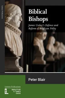 Biblische Bischöfe: James Ussher's Verteidigung und Reform der anglikanischen Polity - Biblical Bishops: James Ussher's Defence and Reform of Anglican Polity