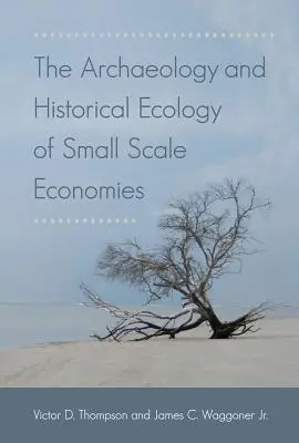 Die Archäologie und historische Ökologie der Kleinwirtschaften - The Archaeology and Historical Ecology of Small Scale Economies