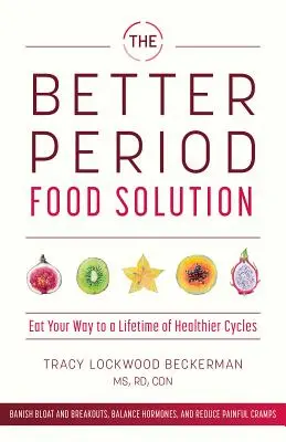 Die Lösung für eine bessere Ernährung: Essen Sie Ihren Weg zu einem Leben mit gesünderen Zyklen - The Better Period Food Solution: Eat Your Way to a Lifetime of Healthier Cycles
