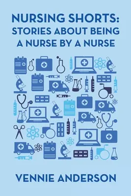 Krankenpflege-Kurzgeschichten: Geschichten über das Krankenpflegerdasein von einer Krankenschwester - Nursing Shorts: Stories About Being a Nurse by a Nurse