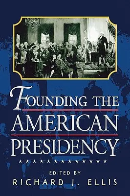 Die Gründung der amerikanischen Präsidentschaft - Founding the American Presidency