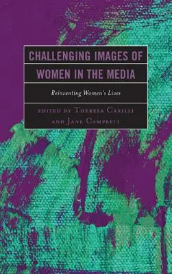 Frauenbilder in den Medien in Frage stellen: Das Leben der Frauen neu erfinden - Challenging Images of Women in the Media: Reinventing Women's Lives