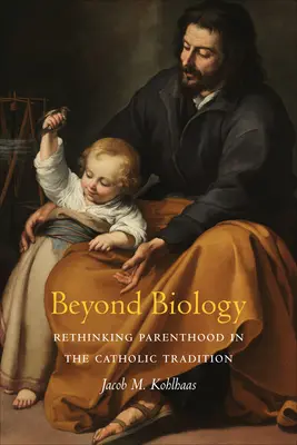 Jenseits der Biologie: Elternschaft in der katholischen Tradition neu denken - Beyond Biology: Rethinking Parenthood in the Catholic Tradition