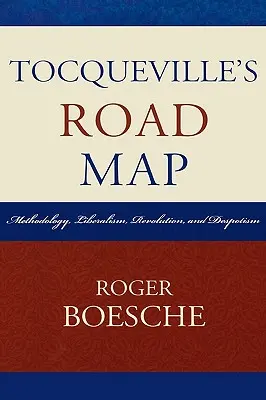 Tocquevilles Straßenkarte: Methodik, Liberalismus, Revolution und Despotismus - Tocqueville's Road Map: Methodology, Liberalism, Revolution, and Despotism