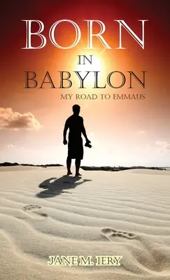 Geboren in Babylon: Mein Weg nach Emmaus - Born in Babylon: My Road to Emmaus