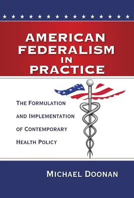 Amerikanischer Föderalismus in der Praxis: Die Formulierung und Umsetzung der zeitgenössischen Gesundheitspolitik - American Federalism in Practice: The Formulation and Implementation of Contemporary Health Policy
