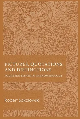 Bilder, Zitate und Unterscheidungen: Vierzehn Aufsätze zur Phänomenologie - Pictures, Quotations, and Distinctions: Fourteen Essays in Phenomenology