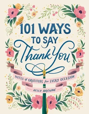 101 Arten, Danke zu sagen: Dankesbekundungen für jeden Anlass - 101 Ways to Say Thank You: Notes of Gratitude for Every Occasion