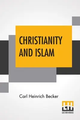 Christentum und Islam: Übersetzt von Rev. H.J. Chaytor, M.A. - Christianity And Islam: Translated By Rev. H.J. Chaytor, M.A.