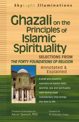 Ghazali über die Prinzipien der islamischen Ritualität: Auszüge aus den vierzig Grundlagen der Religion - kommentiert und erläutert - Ghazali on the Principles of Islamic Sprituality: Selections from the Forty Foundations of Religion--Annotated & Explained
