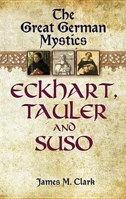 Die großen deutschen Mystiker: Eckhart, Tauler und Suso - The Great German Mystics: Eckhart, Tauler and Suso