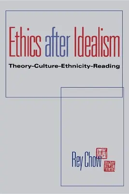 Ethik nach dem Idealismus: Theorie-Kultur-Ethnizität-Lesen - Ethics After Idealism: Theory--Culture--Ethnicity--Reading
