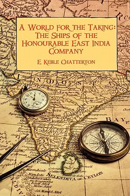 Eine Welt zum Greifen nah: Die Schiffe der Honourable East India Company - A World for the Taking: The Ships of the Honourable East India Company