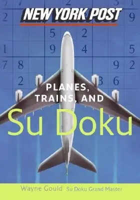 New York Post Flugzeuge, Züge und Sudoku: Das offizielle Zahlenrätsel mit Suchtfaktor - New York Post Planes, Trains, and Sudoku: The Official Utterly Addictive Number-Placing Puzzle