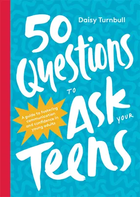 50 Fragen, die Sie Ihren Teenagern stellen sollten: Ein Leitfaden zur Förderung von Kommunikation und Selbstvertrauen bei jungen Erwachsenen - 50 Questions to Ask Your Teens: A Guide to Fostering Communication and Confidence in Young Adults