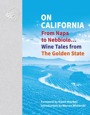 Über Kalifornien: Von Napa bis Nebbiolo... Weingeschichten aus dem Golden State - On California: From Napa to Nebbiolo... Wine Tales from the Golden State