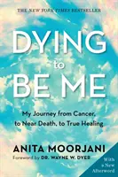 Sterben, um ich zu sein - Meine Reise vom Krebs über den Nahtod bis zur wahren Heilung (10. Jubiläumsausgabe) - Dying to Be Me - My Journey from Cancer, to Near Death, to True Healing (10th Anniversary Edition)