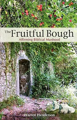 Der fruchtbare Zweig: Biblische Männlichkeit bekräftigen - The Fruitful Bough: Affirming Biblical Manhood