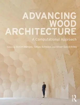 Fortschrittliche Holzarchitektur: Ein rechnerischer Ansatz - Advancing Wood Architecture: A Computational Approach