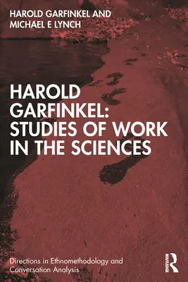 Harold Garfinkel: Studien zur Arbeit in den Wissenschaften - Harold Garfinkel: Studies of Work in the Sciences