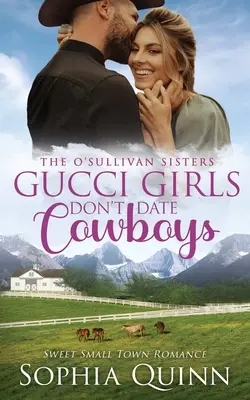 Gucci-Mädchen gehen nicht mit Cowboys aus: Eine süße Kleinstadt-Romanze - Gucci Girls Don't Date Cowboys: A Sweet Small-Town Romance