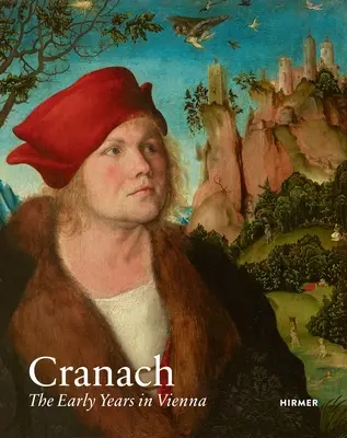 Cranach: Die frühen Jahre in Wien - Cranach: The Early Years in Vienna