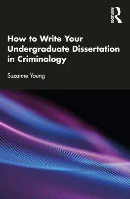 Wie Sie Ihre Abschlussarbeit in Kriminologie schreiben - How to Write Your Undergraduate Dissertation in Criminology