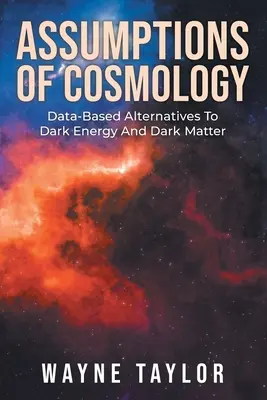 Annahmen der Kosmologie: Datengestützte Alternativen zu dunkler Energie und dunkler Materie - Assumptions Of Cosmology: Data-Based Alternatives To Dark Energy And Dark Matter